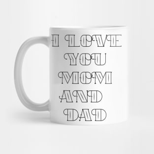 I love you mom and dad Mug